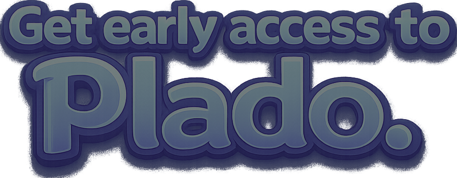 Get early access to Plado.